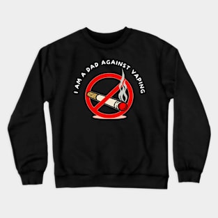 I am a DAD against VAPING Tshirt Crewneck Sweatshirt